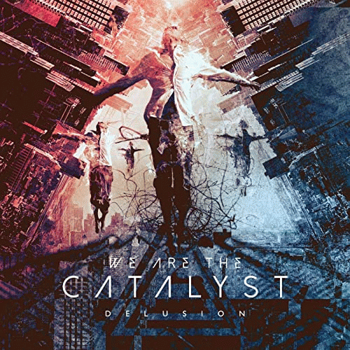 We Are The Catalyst : Delusion